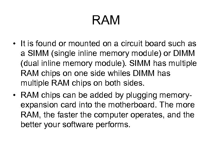 RAM • It is found or mounted on a circuit board such as a