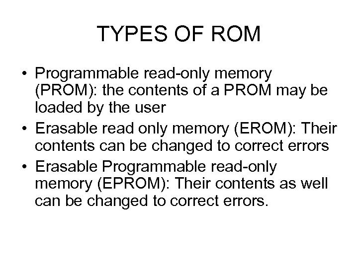 TYPES OF ROM • Programmable read-only memory (PROM): the contents of a PROM may