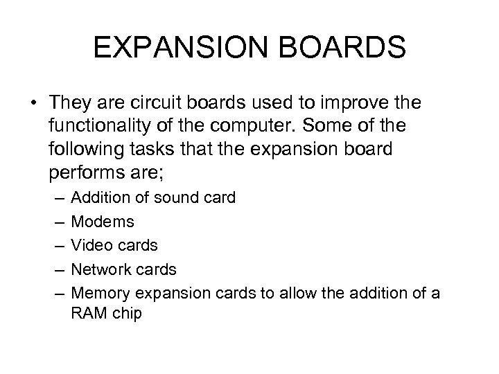 EXPANSION BOARDS • They are circuit boards used to improve the functionality of the