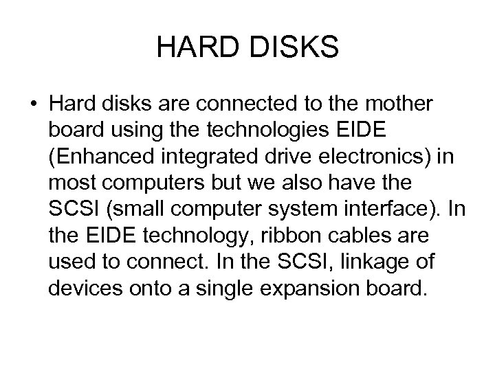 HARD DISKS • Hard disks are connected to the mother board using the technologies
