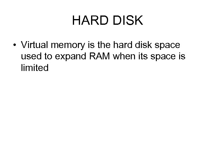 HARD DISK • Virtual memory is the hard disk space used to expand RAM