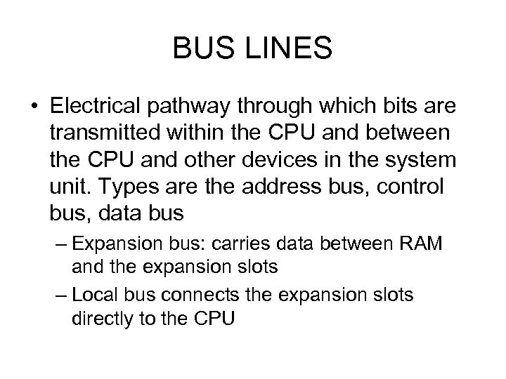 BUS LINES • Electrical pathway through which bits are transmitted within the CPU and