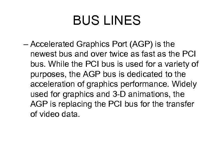 BUS LINES – Accelerated Graphics Port (AGP) is the newest bus and over twice