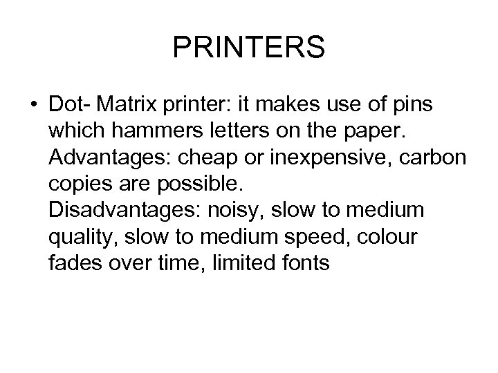 PRINTERS • Dot- Matrix printer: it makes use of pins which hammers letters on