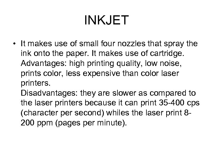 INKJET • It makes use of small four nozzles that spray the ink onto