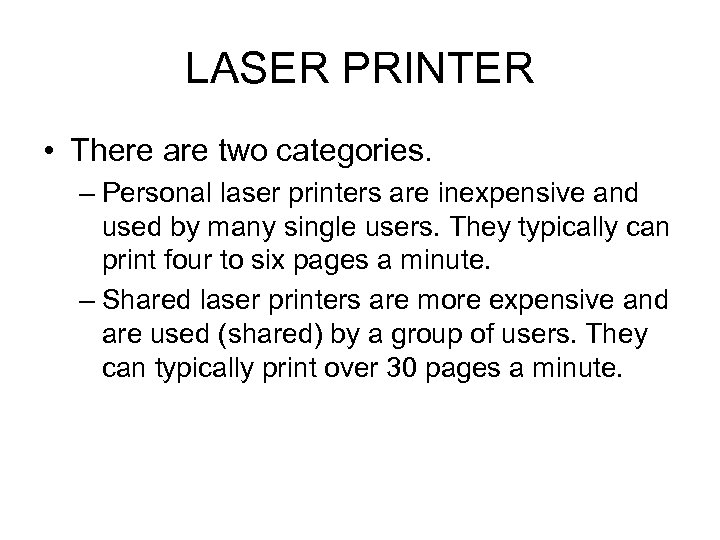 LASER PRINTER • There are two categories. – Personal laser printers are inexpensive and