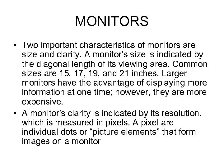 MONITORS • Two important characteristics of monitors are size and clarity. A monitor’s size