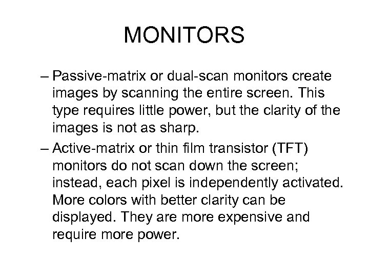MONITORS – Passive-matrix or dual-scan monitors create images by scanning the entire screen. This