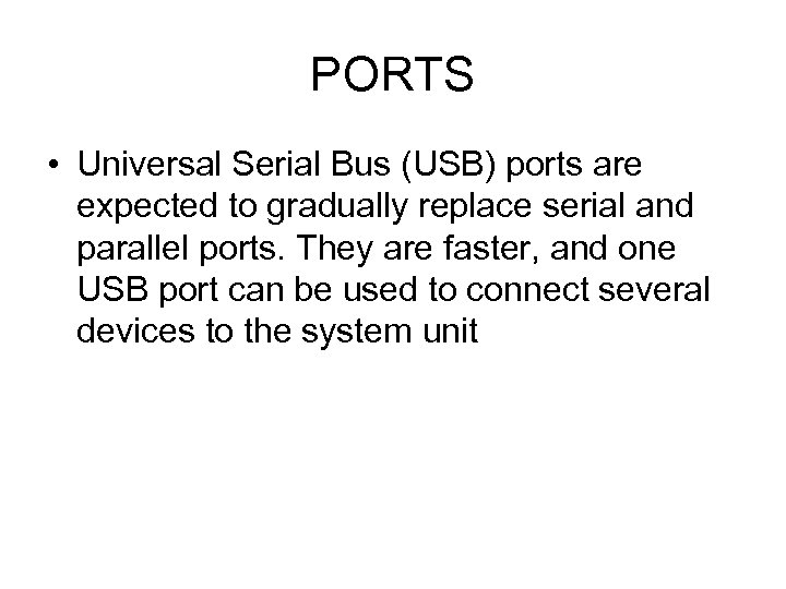 PORTS • Universal Serial Bus (USB) ports are expected to gradually replace serial and
