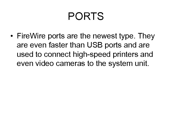 PORTS • Fire. Wire ports are the newest type. They are even faster than