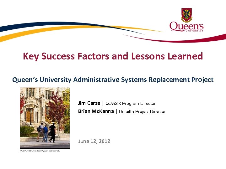Key Success Factors and Lessons Learned Queen’s University Administrative Systems Replacement Project Jim Carse