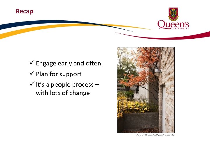 Recap ü Engage early and often ü Plan for support ü It’s a people