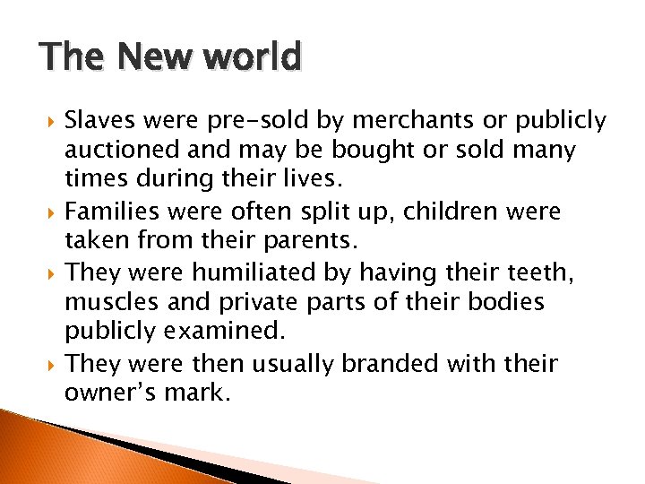 The New world Slaves were pre-sold by merchants or publicly auctioned and may be