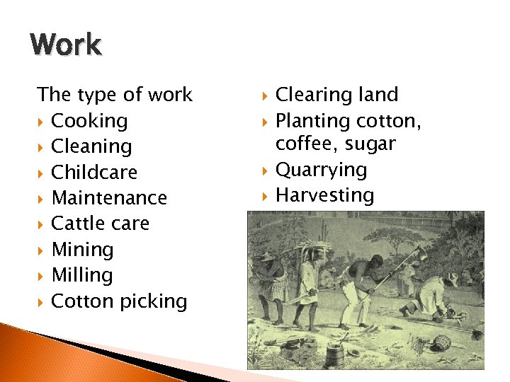 Work The type of work Cooking Cleaning Childcare Maintenance Cattle care Mining Milling Cotton