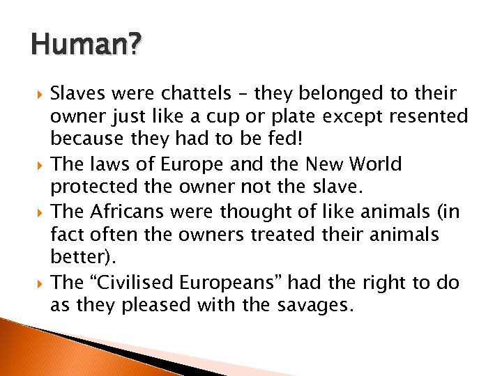 Human? Slaves were chattels – they belonged to their owner just like a cup