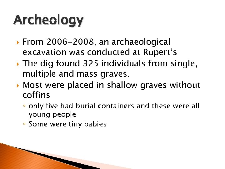Archeology From 2006 -2008, an archaeological excavation was conducted at Rupert’s The dig found