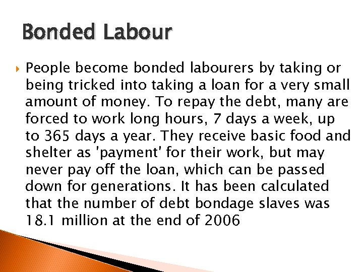 Bonded Labour People become bonded labourers by taking or being tricked into taking a
