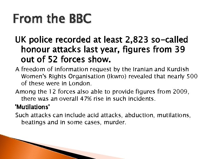 From the BBC UK police recorded at least 2, 823 so-called honour attacks last