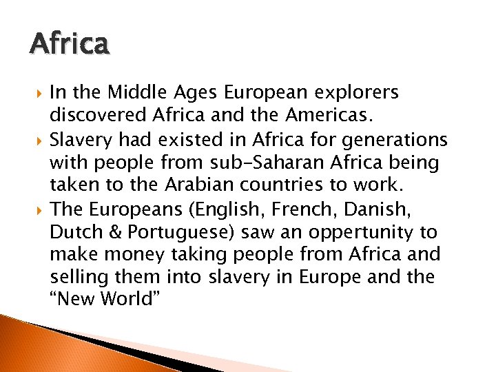 Africa In the Middle Ages European explorers discovered Africa and the Americas. Slavery had