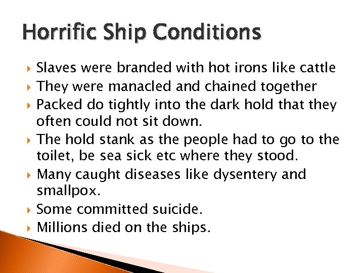 Horrific Ship Conditions Slaves were branded with hot irons like cattle They were manacled