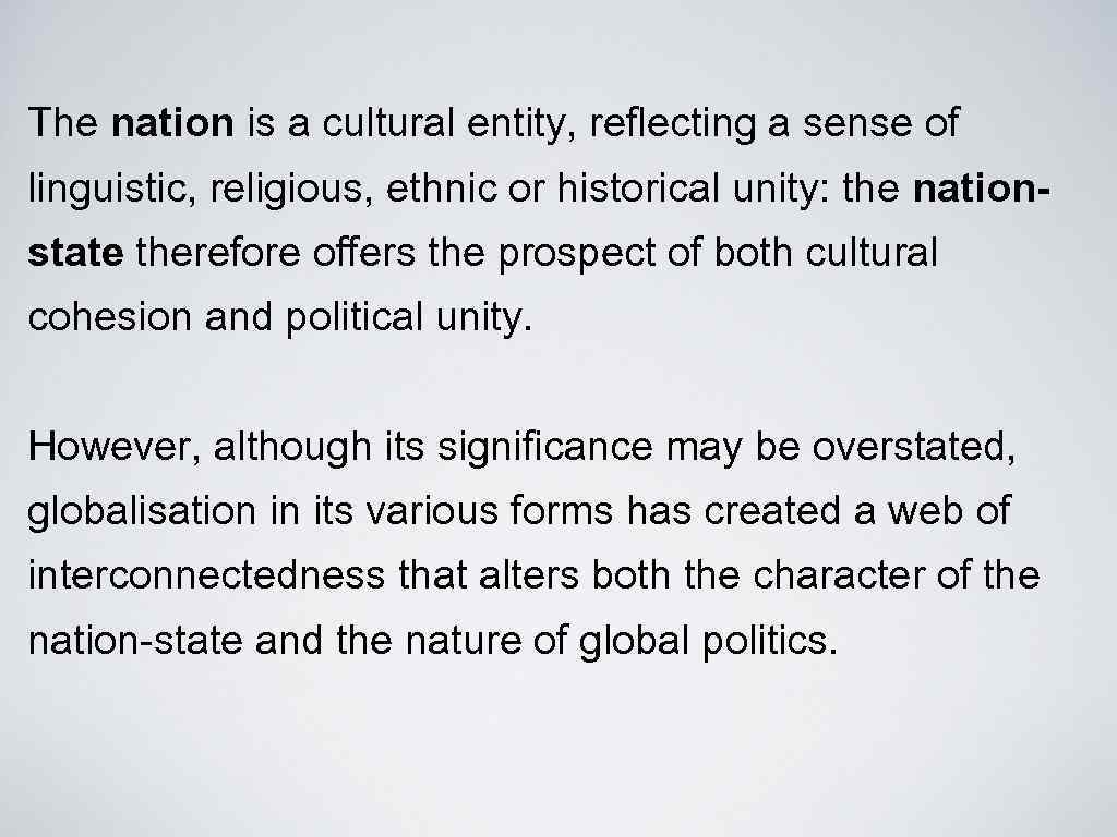 The nation is a cultural entity, reflecting a sense of linguistic, religious, ethnic or