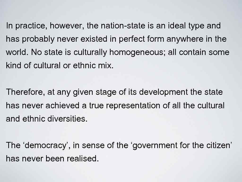 In practice, however, the nation-state is an ideal type and has probably never existed