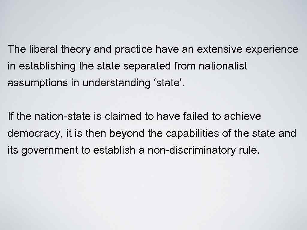 The liberal theory and practice have an extensive experience in establishing the state separated