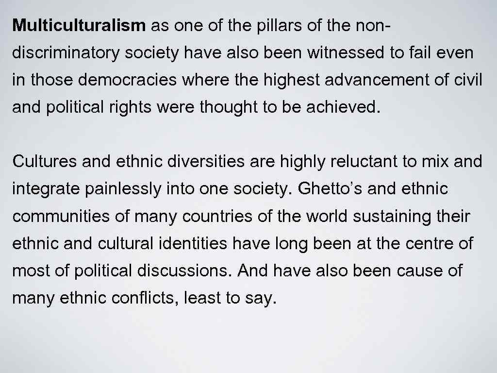 Multiculturalism as one of the pillars of the nondiscriminatory society have also been witnessed