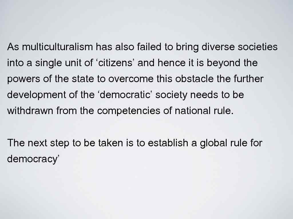 As multiculturalism has also failed to bring diverse societies into a single unit of