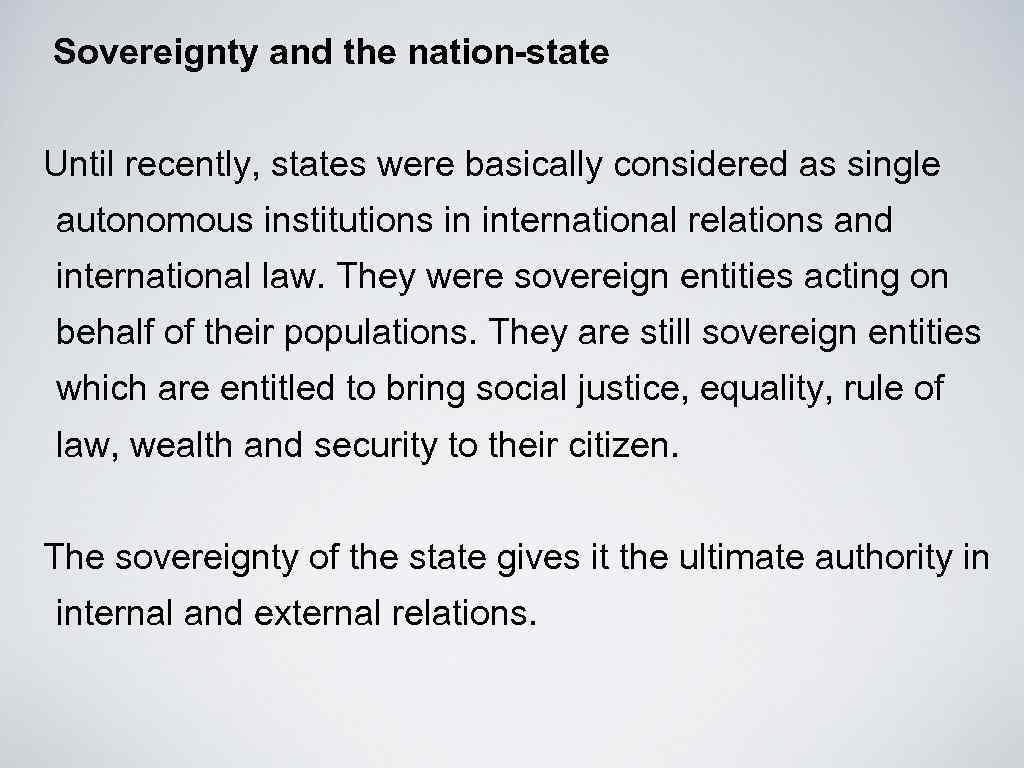 Sovereignty and the nation-state Until recently, states were basically considered as single autonomous institutions