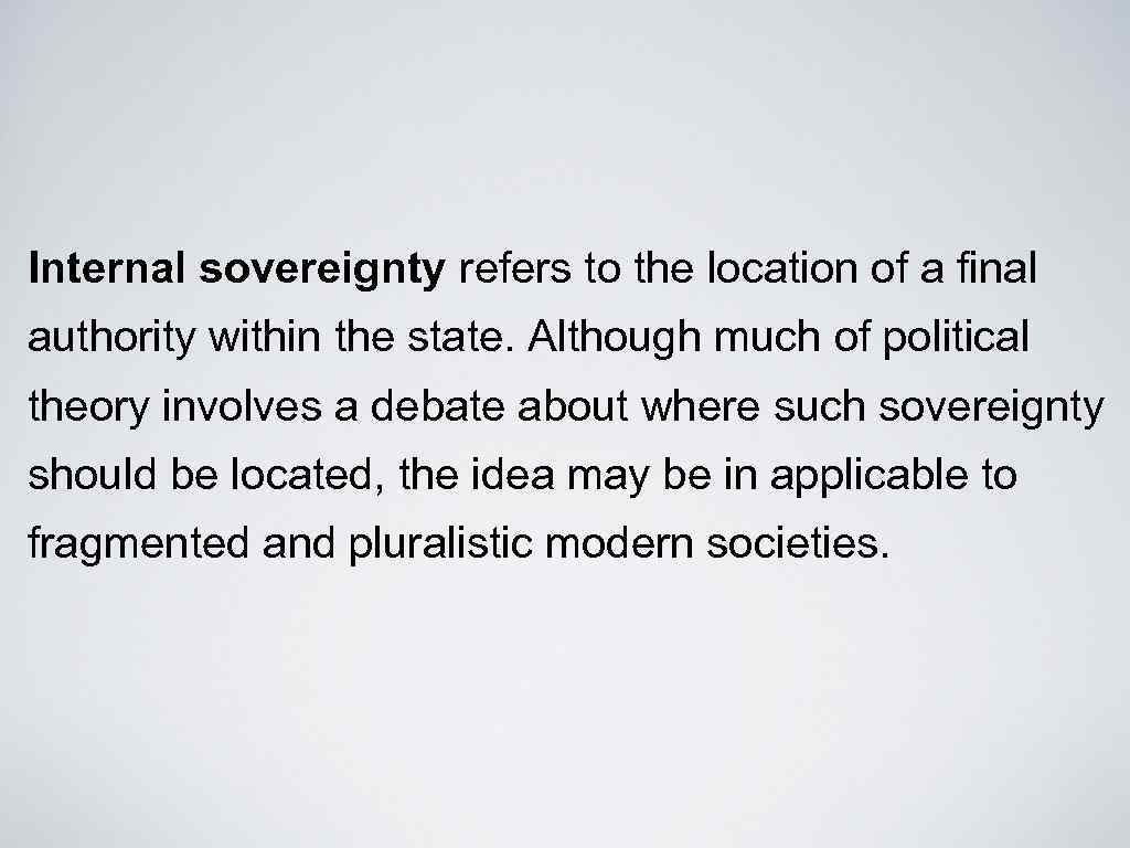 Internal sovereignty refers to the location of a final authority within the state. Although