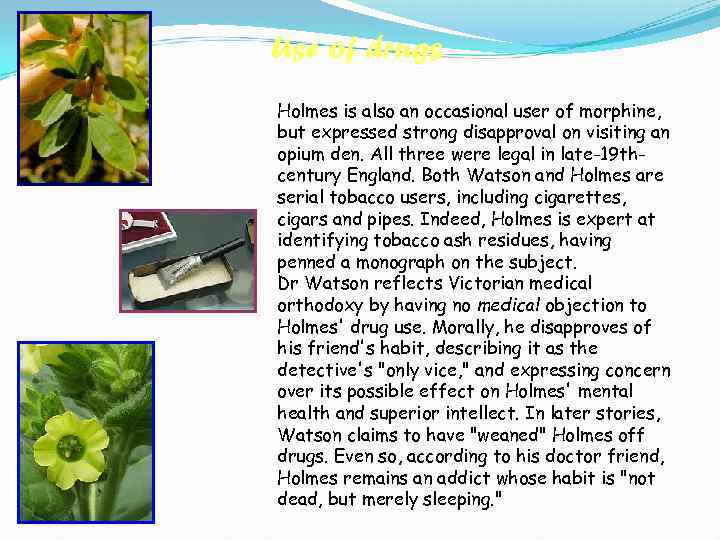 Use of drugs Holmes is also an occasional user of morphine, but expressed strong