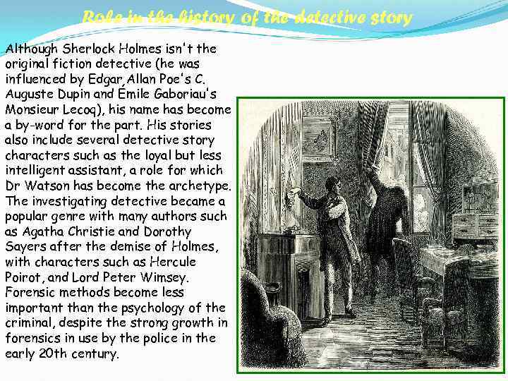 Role in the history of the detective story Although Sherlock Holmes isn't the original