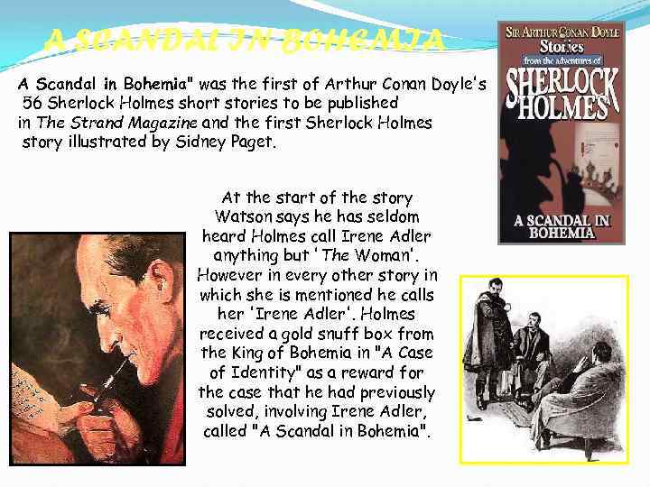 A SCANDAL IN BOHEMIA A Scandal in Bohemia" was the first of Arthur Conan