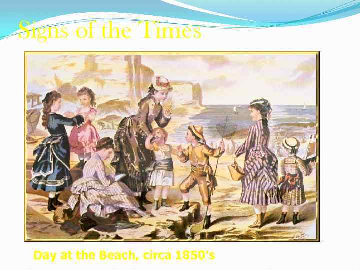 Signs of the Times Day at the Beach, circa 1850’s 