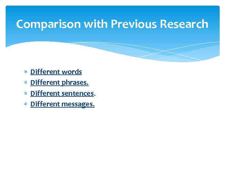 Comparison with Previous Research Different words Different phrases. Different sentences. Different messages. 