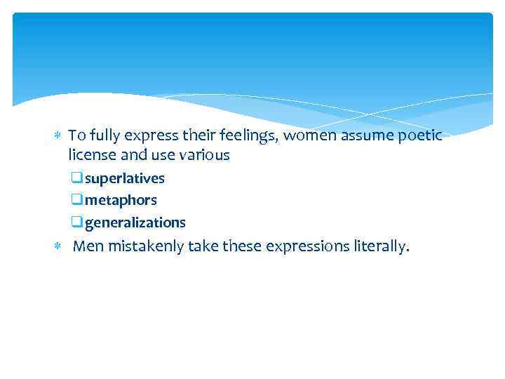  To fully express their feelings, women assume poetic license and use various q