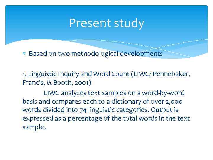 Present study Based on two methodological developments 1. Linguistic Inquiry and Word Count (LIWC;