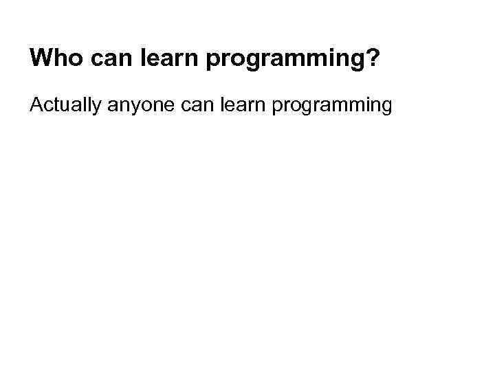 Who can learn programming? Actually anyone can learn programming 