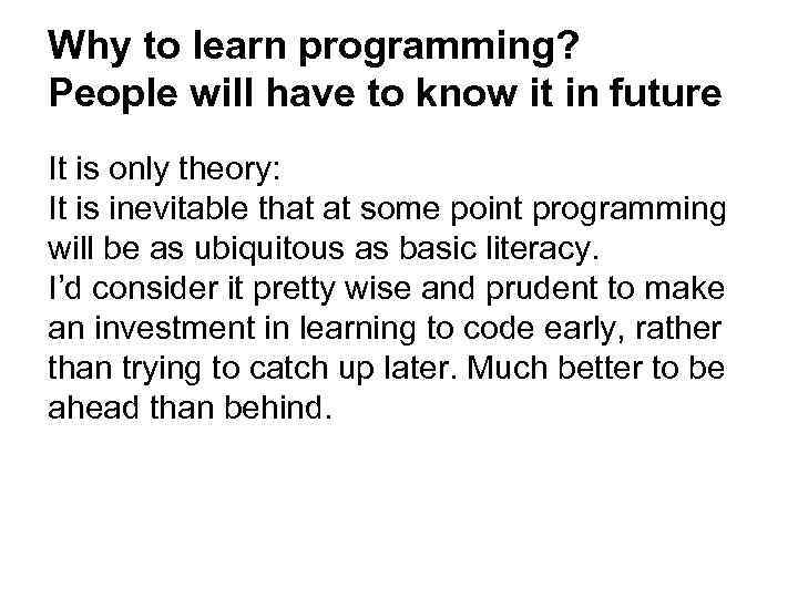 Why to learn programming? People will have to know it in future It is