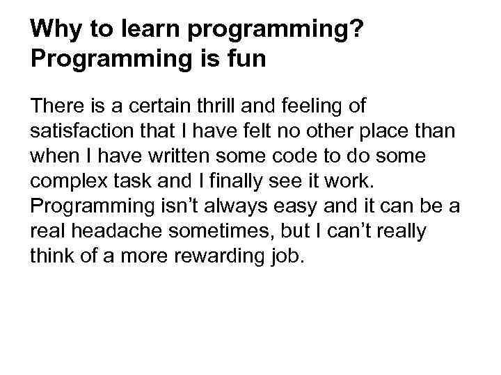 Why to learn programming? Programming is fun There is a certain thrill and feeling