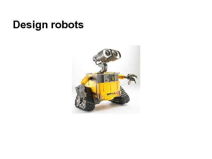 Design robots 