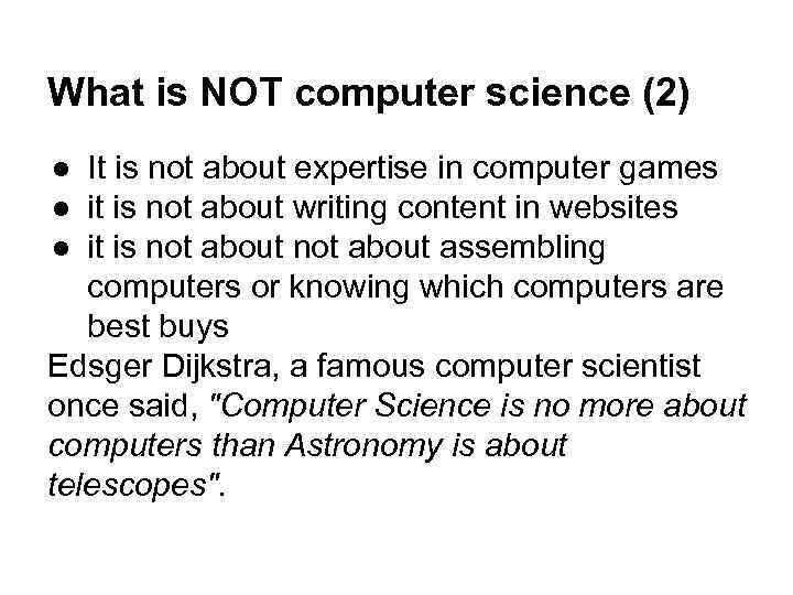 What is NOT computer science (2) ● It is not about expertise in computer