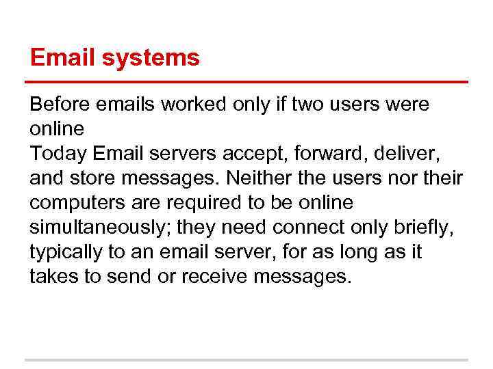 Email systems Before emails worked only if two users were online Today Email servers