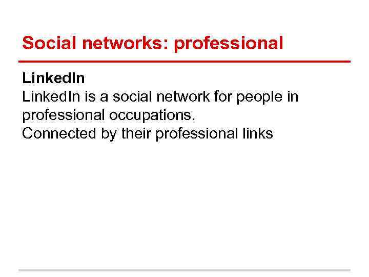 Social networks: professional Linked. In is a social network for people in professional occupations.