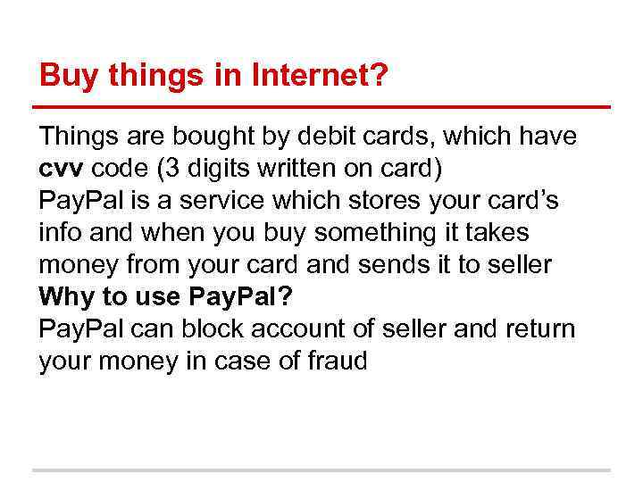 Buy things in Internet? Things are bought by debit cards, which have cvv code