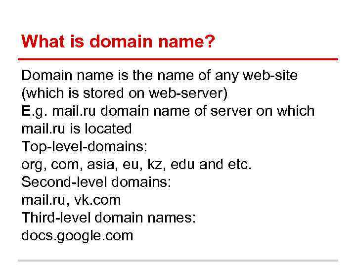 What is domain name? Domain name is the name of any web-site (which is