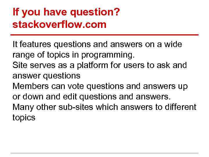 If you have question? stackoverflow. com It features questions and answers on a wide