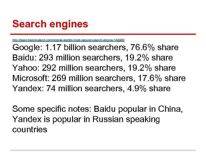 Search engines http: //searchengineland. com/google-worlds-most-popular-search-engine-148089 Google: 1. 17 billion searchers, 76. 6% share Baidu: