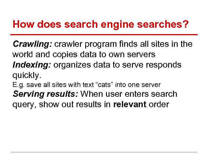 How does search engine searches? Crawling: crawler program finds all sites in the world